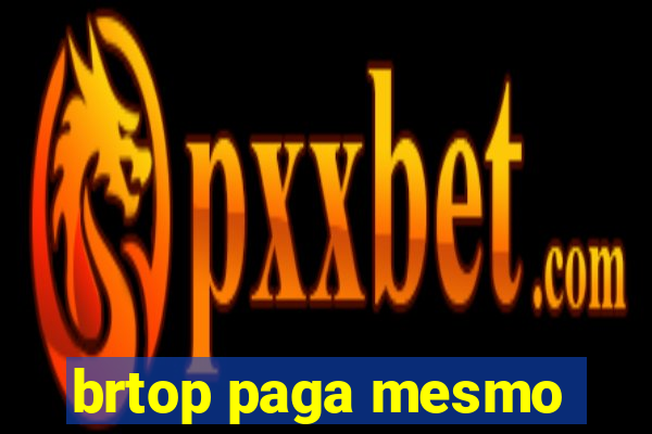 brtop paga mesmo